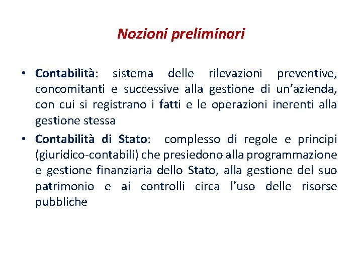 Nozioni preliminari • Contabilità: sistema delle rilevazioni preventive, concomitanti e successive alla gestione di