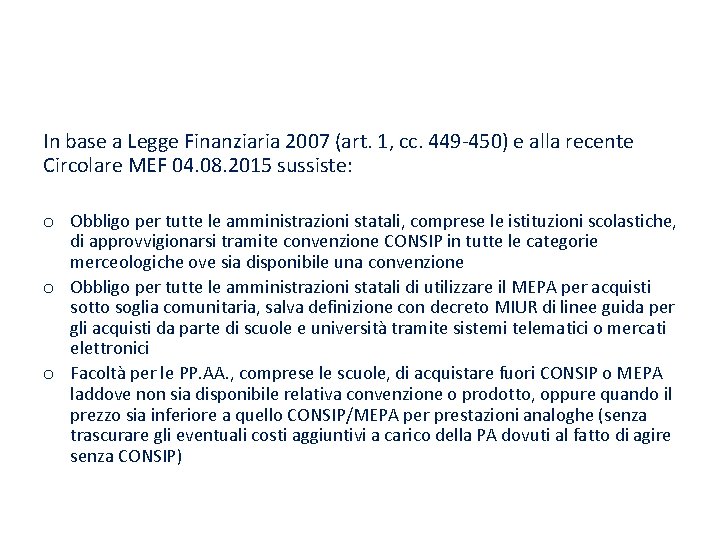 In base a Legge Finanziaria 2007 (art. 1, cc. 449 -450) e alla recente