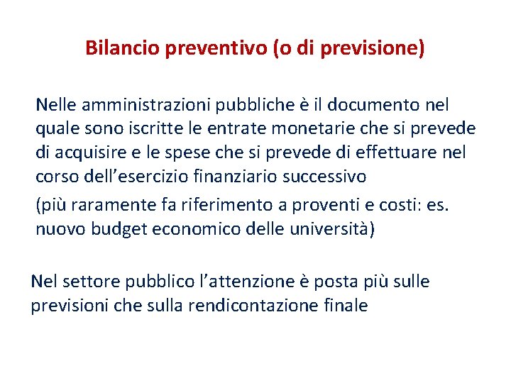 Bilancio preventivo (o di previsione) Nelle amministrazioni pubbliche è il documento nel quale sono