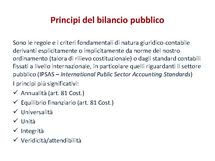 Principi del bilancio pubblico Sono le regole e i criteri fondamentali di natura giuridico-contabile