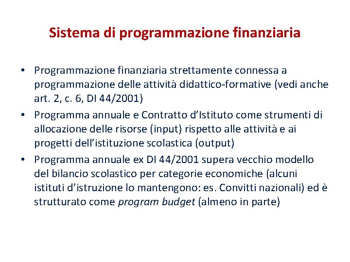 Sistema di programmazione finanziaria • Programmazione finanziaria strettamente connessa a programmazione delle attività didattico-formative