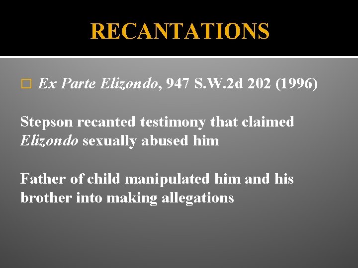 RECANTATIONS � Ex Parte Elizondo, 947 S. W. 2 d 202 (1996) Stepson recanted