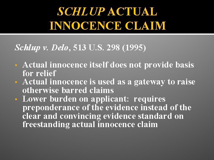 SCHLUP ACTUAL INNOCENCE CLAIM Schlup v. Delo, 513 U. S. 298 (1995) Actual innocence