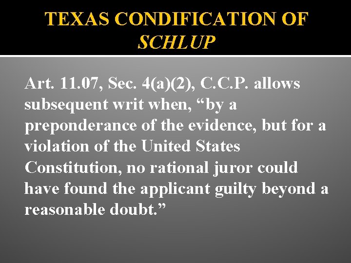 TEXAS CONDIFICATION OF SCHLUP Art. 11. 07, Sec. 4(a)(2), C. C. P. allows subsequent