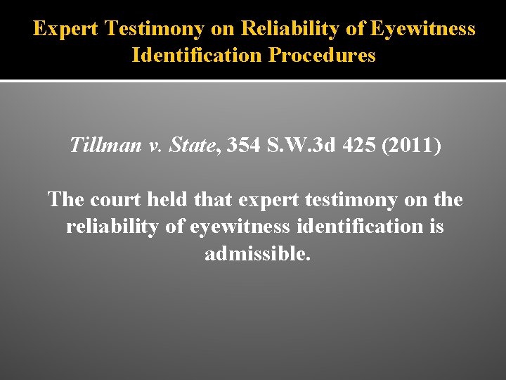 Expert Testimony on Reliability of Eyewitness Identification Procedures Tillman v. State, 354 S. W.