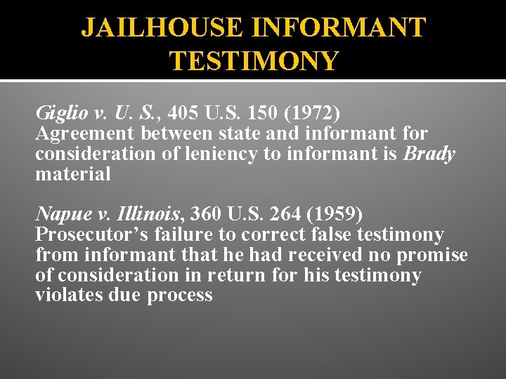 JAILHOUSE INFORMANT TESTIMONY Giglio v. U. S. , 405 U. S. 150 (1972) Agreement