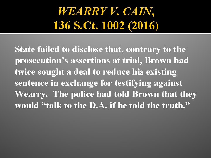 WEARRY V. CAIN, 136 S. Ct. 1002 (2016) State failed to disclose that, contrary
