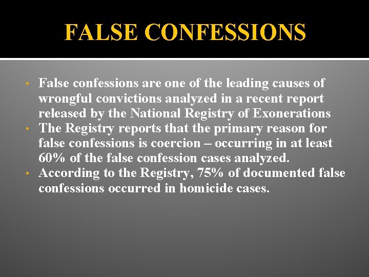 FALSE CONFESSIONS False confessions are one of the leading causes of wrongful convictions analyzed