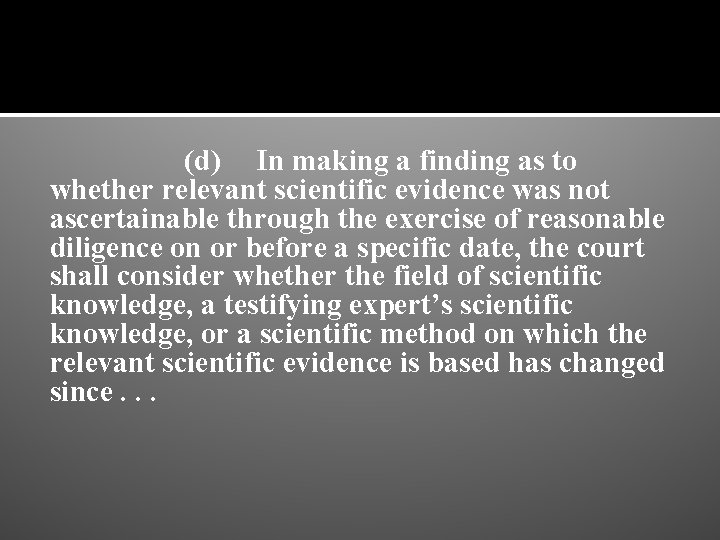 (d) In making a finding as to whether relevant scientific evidence was not ascertainable