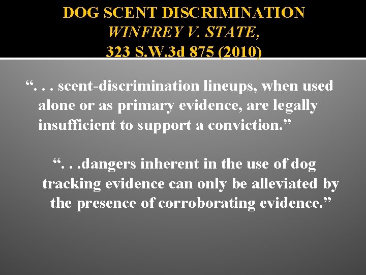 DOG SCENT DISCRIMINATION WINFREY V. STATE, 323 S. W. 3 d 875 (2010) “.