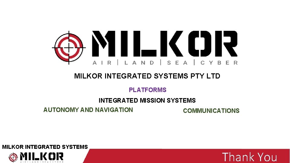 MILKOR INTEGRATED SYSTEMS PTY LTD PLATFORMS INTEGRATED MISSION SYSTEMS AUTONOMY AND NAVIGATION MILKOR INTEGRATED