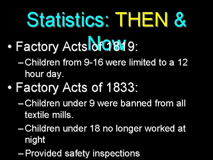 Statistics: THEN & • Factory Acts. Now of 1819: – Children from 9 -16