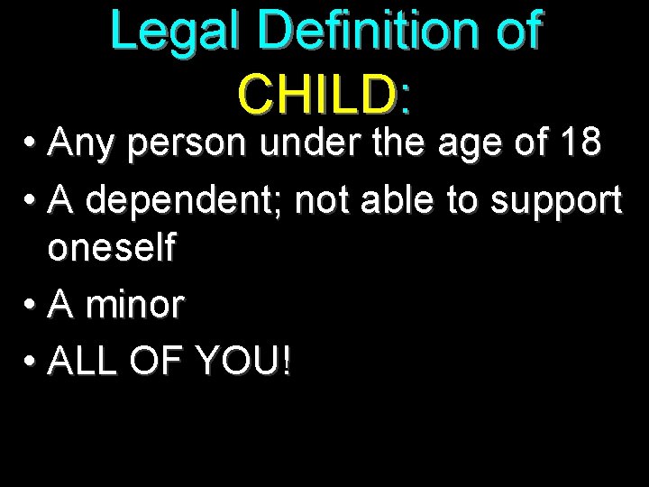 Legal Definition of CHILD: • Any person under the age of 18 • A
