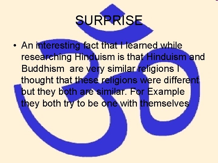 SURPRISE • An interesting fact that I learned while researching Hinduism is that Hinduism