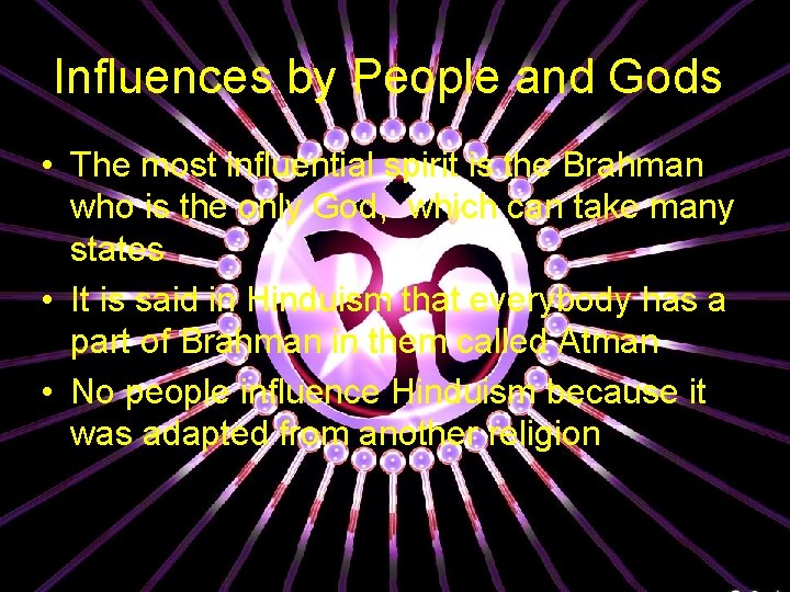 Influences by People and Gods • The most influential spirit is the Brahman who