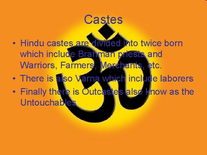 Castes • Hindu castes are divided into twice born which include Brahman priests and