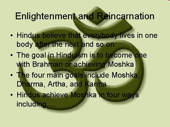 Enlightenment and Reincarnation • Hindus believe that everybody lives in one body after the