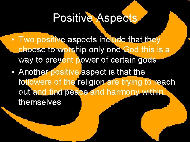 Positive Aspects • Two positive aspects include that they choose to worship only one