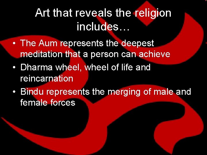 Art that reveals the religion includes… • The Aum represents the deepest meditation that