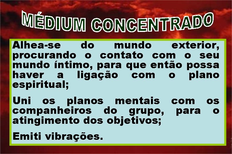 Alhea-se do mundo exterior, procurando o contato com o seu mundo íntimo, para que
