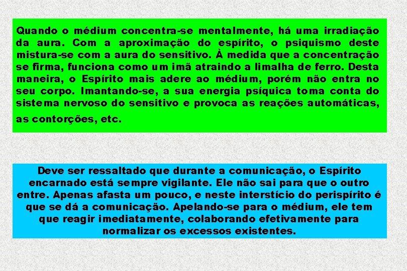 Quando o médium concentra-se mentalmente, há uma irradiação da aura. Com a aproximação do