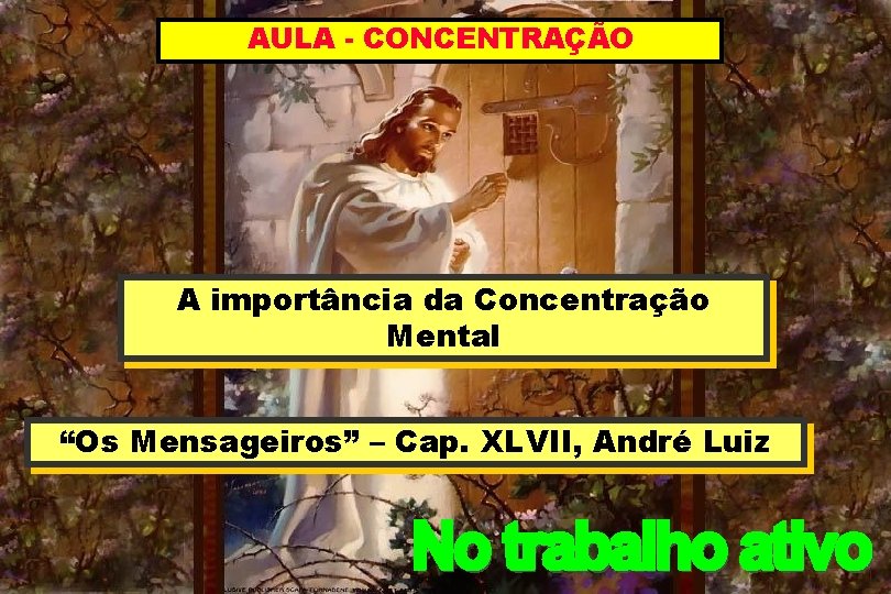 AULA - CONCENTRAÇÃO A importância da Concentração Mental “Os Mensageiros” – Cap. XLVII, André