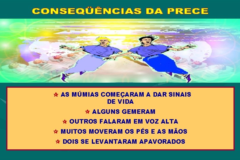  AS MÚMIAS COMEÇARAM A DAR SINAIS DE VIDA ALGUNS GEMERAM OUTROS FALARAM EM