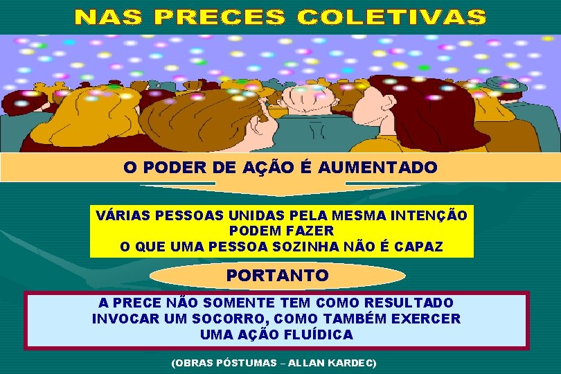 O PODER DE AÇÃO É AUMENTADO VÁRIAS PESSOAS UNIDAS PELA MESMA INTENÇÃO PODEM FAZER