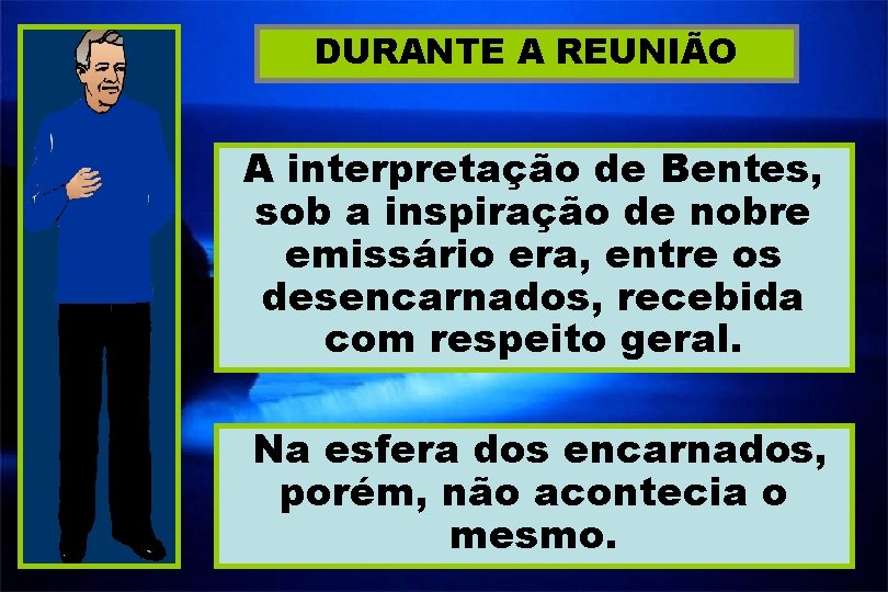 DURANTE A REUNIÃO A interpretação de Bentes, sob a inspiração de nobre emissário era,