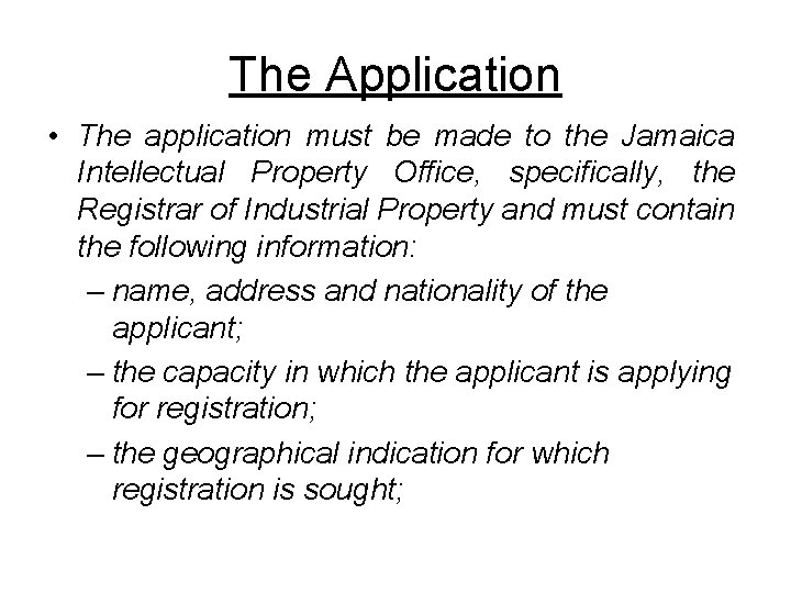 The Application • The application must be made to the Jamaica Intellectual Property Office,