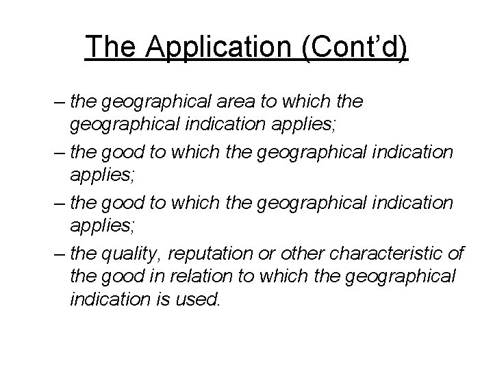 The Application (Cont’d) – the geographical area to which the geographical indication applies; –