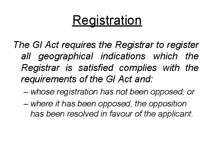 Registration The GI Act requires the Registrar to register all geographical indications which the
