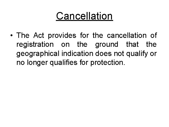 Cancellation • The Act provides for the cancellation of registration on the ground that