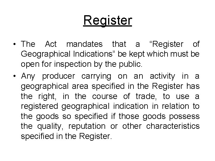 Register • The Act mandates that a “Register of Geographical Indications” be kept which