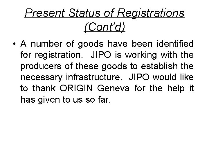 Present Status of Registrations (Cont’d) • A number of goods have been identified for