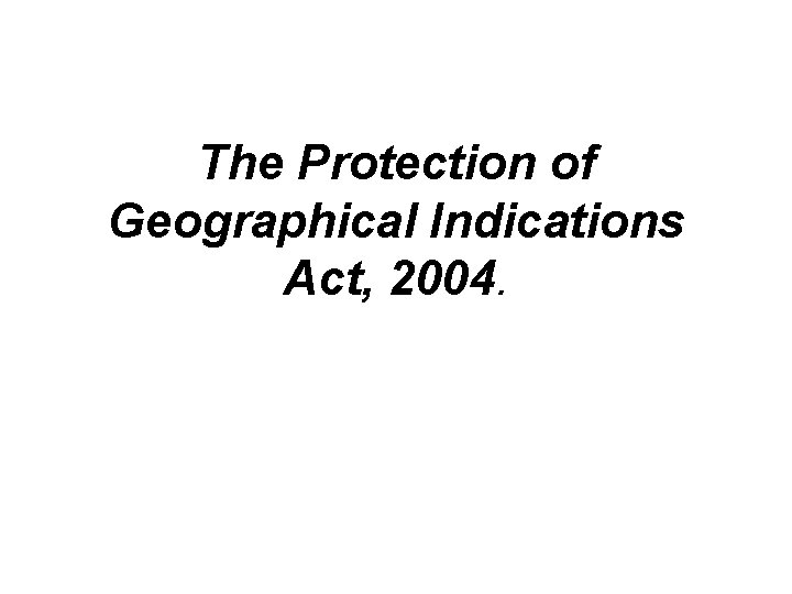 The Protection of Geographical Indications Act, 2004. 