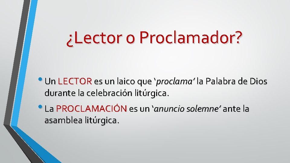 ¿Lector o Proclamador? • Un LECTOR es un laico que ‘proclama’ la Palabra de