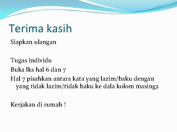 Terima kasih Siapkan ulangan Tugas individu Buka lks hal 6 dan 7 Hal 7