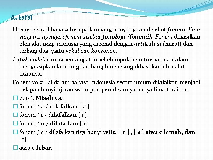 A. Lafal Unsur terkecil bahasa berupa lambang bunyi ujaran disebut fonem. Ilmu yang mempelajari