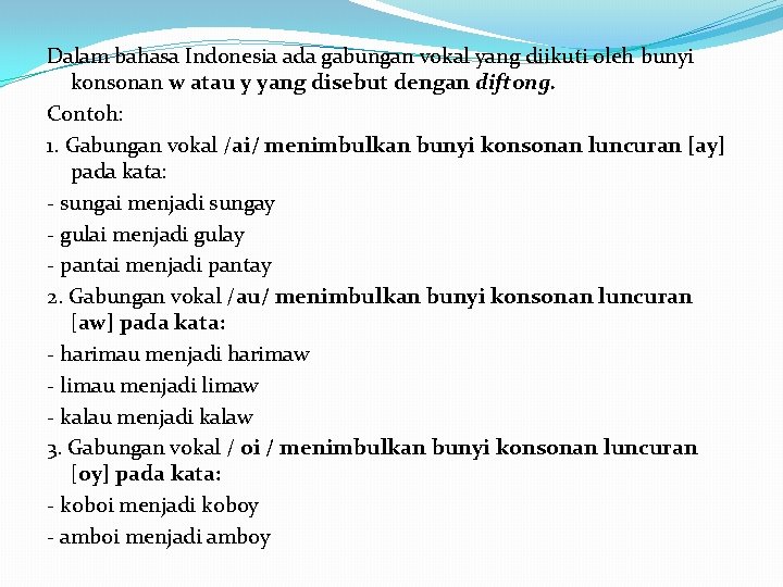 Dalam bahasa Indonesia ada gabungan vokal yang diikuti oleh bunyi konsonan w atau y