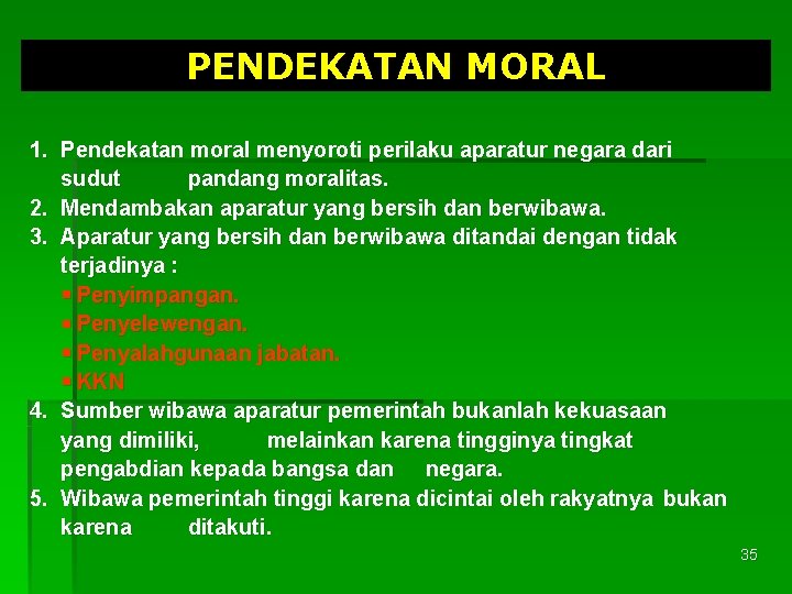 PENDEKATAN MORAL 1. Pendekatan moral menyoroti perilaku aparatur negara dari sudut pandang moralitas. 2.