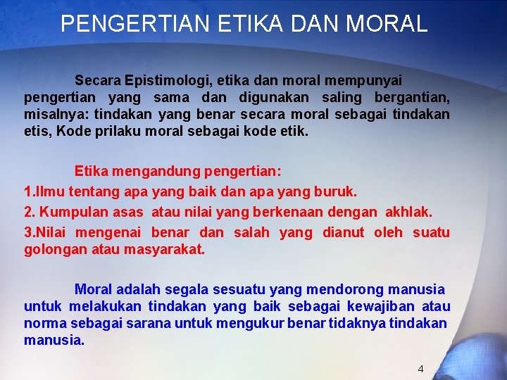 PENGERTIAN ETIKA DAN MORAL Secara Epistimologi, etika dan moral mempunyai pengertian yang sama dan