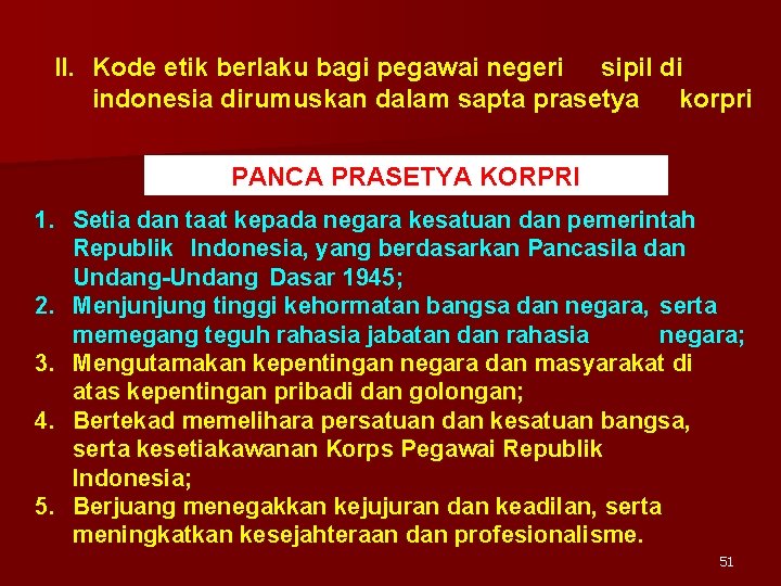 II. Kode etik berlaku bagi pegawai negeri sipil di indonesia dirumuskan dalam sapta prasetya