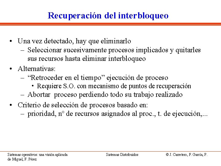 Recuperación del interbloqueo • Una vez detectado, hay que eliminarlo – Seleccionar sucesivamente procesos