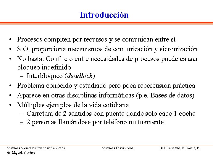 Introducción • Procesos compiten por recursos y se comunican entre sí • S. O.