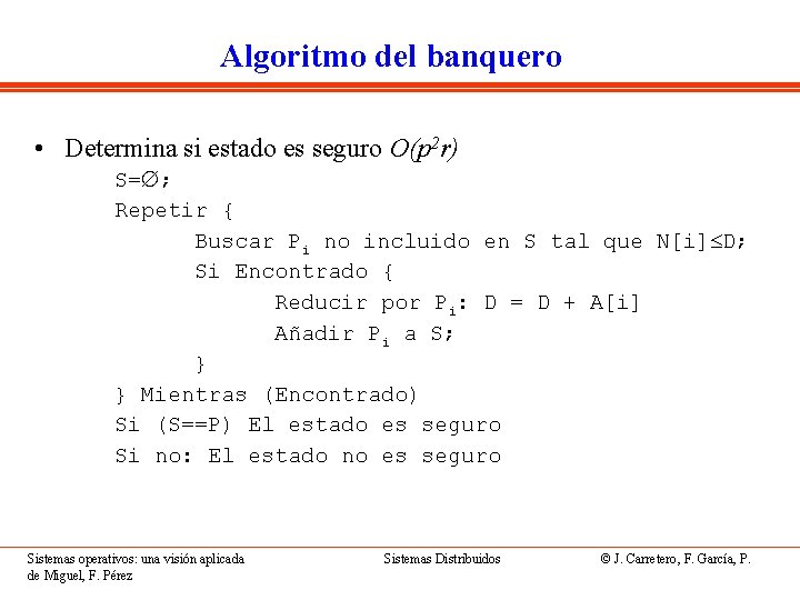 Algoritmo del banquero • Determina si estado es seguro O(p 2 r) S= ;