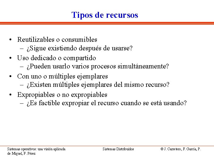 Tipos de recursos • Reutilizables o consumibles – ¿Sigue existiendo después de usarse? •