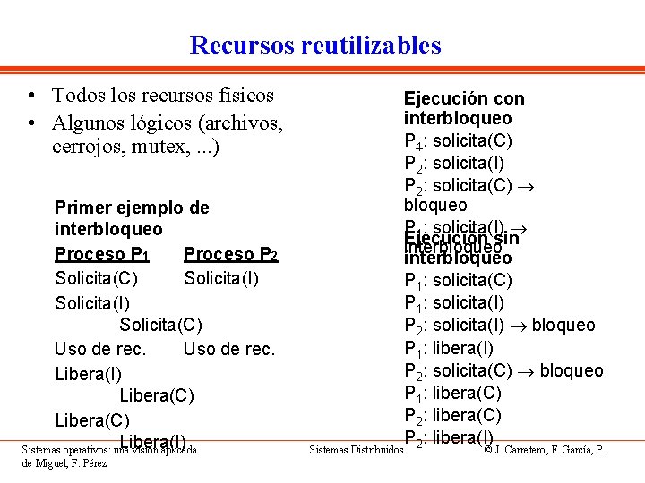 Recursos reutilizables • Todos los recursos físicos • Algunos lógicos (archivos, cerrojos, mutex, .