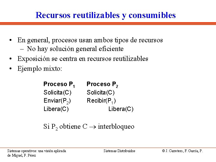 Recursos reutilizables y consumibles • En general, procesos usan ambos tipos de recursos –