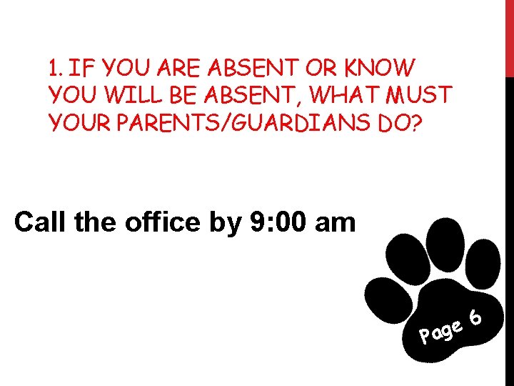 1. IF YOU ARE ABSENT OR KNOW YOU WILL BE ABSENT, WHAT MUST YOUR